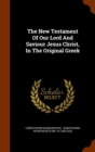 The New Testament of Our Lord and Saviour Jesus Christ, in the Original Greek - Book
