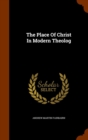The Place of Christ in Modern Theolog - Book