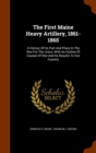 The First Maine Heavy Artillery, 1861-1865 : A History of Its Part and Place in the War for the Union, with an Outline of Causes of War and Its Results to Our Country - Book