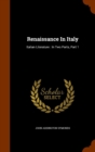 Renaissance in Italy : Italian Literature: In Two Parts, Part 1 - Book