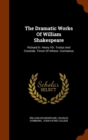 The Dramatic Works of William Shakespeare : Richard III. Henry VIII. Troilus and Cressida. Timon of Athens. Coriolanus - Book