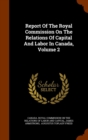 Report of the Royal Commission on the Relations of Capital and Labor in Canada, Volume 2 - Book
