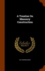 A Treatise on Masonry Construction - Book