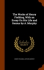 The Works of Henry Fielding, with an Essay on His Life and Genius by A. Murphy - Book