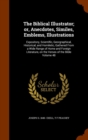 The Biblical Illustrator; Or, Anecdotes, Similes, Emblems, Illustrations : Expository, Scientific, Georgraphical, Historical, and Homiletic, Gathered from a Wide Range of Home and Foreign Literature, - Book