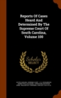 Reports of Cases Heard and Determined by the Supreme Court of South Carolina, Volume 100 - Book