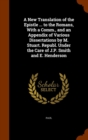 A New Translation of the Epistle ... to the Romans, with a Comm., and an Appendix of Various Dissertations by M. Stuart. Republ. Under the Care of J.P. Smith and E. Henderson - Book