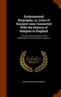 Ecclesiastical Biography, Or, Lives of Eminent Men Connected with the History of Religion in England : From the Commencement of the Reformation to the Revolution Volume 4 - Book