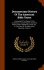 Documentary History of the American Bible Union : Consisting of the Reprint of Its Constitution, Annual Reports, Quarterly Papers, Select Addresses, Tracts, Etc., in the Form of the Bible Union Quarte - Book