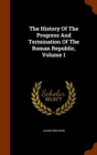 The History of the Progress and Termination of the Roman Republic, Volume 1 - Book