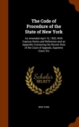 The Code of Procedure of the State of New York : As Amended April 16, 1852, with Copious Notes and Referenes and an Appendix Containing the Recent Ruls of the Court of Appeals, Supreme Court, Etc - Book