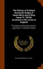 The History of Scotland During the Reigns of Queen Mary and of King James VI. Till His Accession to the Crown of England : With a Review of Scottish History Previous to That Period; And an Appendix Co - Book