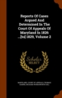 Reports of Cases Argued and Determined in the Court of Appeals of Maryland in 1826 ...[To] 1829, Volume 2 - Book