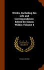 Works, Including His Life and Correspondence. Edited by Simon Wilkin Volume 4 - Book