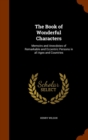 The Book of Wonderful Characters : Memoirs and Anecdotes of Remarkable and Eccentric Persons in All Ages and Countries - Book
