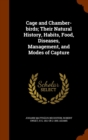Cage and Chamber-Birds; Their Natural History, Habits, Food, Diseases, Management, and Modes of Capture - Book