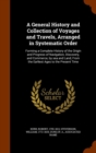 A General History and Collection of Voyages and Travels, Arranged in Systematic Order : Forming a Complete History of the Origin and Progress of Navigation, Discovery, and Commerce, by Sea and Land, f - Book