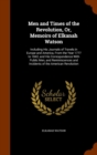 Men and Times of the Revolution, Or, Memoirs of Elkanah Watson : Including His Journals of Travels in Europe and America, from the Year 1777 to 1842, and His Correspondence with Public Men, and Remini - Book