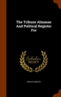 The Tribune Almanac and Political Register for - Book