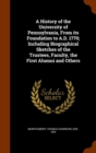 A History of the University of Pennsylvania, from Its Foundation to A.D. 1770; Including Biographical Sketches of the Trustees, Faculty, the First Alumni and Others - Book