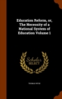 Education Reform, Or, the Necessity of a National System of Education Volume 1 - Book