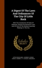 A Digest of the Laws and Ordinances of the City of Little Rock : With the Constitution of State of Arkansas, General Incorporation Laws, and All Acts of the General Assembly Relating to the City - Book
