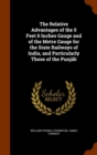 The Relative Advantages of the 5 Feet 6 Inches Gauge and of the Metre Gauge for the State Railways of India, and Particularly Those of the Punjab - Book