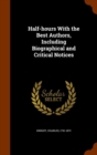 Half-Hours with the Best Authors, Including Biographical and Critical Notices - Book