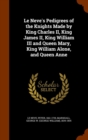Le Neve's Pedigrees of the Knights Made by King Charles II, King James II, King William III and Queen Mary, King William Alone, and Queen Anne - Book