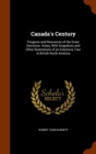 Canada's Century : Progress and Resources of the Great Dominion. Notes, with Snapshots and Other Illustrations of an Extensive Tour in British North America - Book