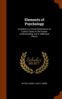 Elements of Psychology : Included in a Critical Examination of Locke's Essay on the Human Understanding, and in Additional Pieces - Book