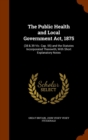 The Public Health and Local Government ACT, 1875 : (38 & 39 Vic. Cap. 55) and the Statutes Incorporated Therewith, with Short Explanatory Notes - Book