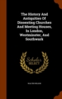 The History and Antiquities of Dissenting Churches and Meeting Houses, in London, Westminster, and Southwark - Book