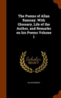The Poems of Allan Ramsay. with Glossary, Life of the Author, and Remarks on His Poems Volume 1 - Book