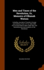 Men and Times of the Revolution, Or, Memoirs of Elkanah Watson : Including Journals of Travels in Europe and America, from 1777 to 1842, with His Correspondence with Public Men and Reminiscences and I - Book