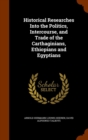 Historical Researches Into the Politics, Intercourse, and Trade of the Carthaginians, Ethiopians and Egyptians - Book