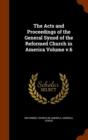 The Acts and Proceedings of the General Synod of the Reformed Church in America Volume V.6 - Book