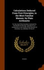 Calculations Deduced from First Principles, in the Most Familiar Manner, by Plain Arithmetic : For the Use of the Societies Instituted for the Benefit of Old Age: Intended as an Introduction to the St - Book