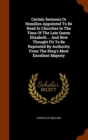 Certain Sermons or Homilies Appointed to Be Read in Churches in the Time of the Late Queen Elizabeth ... and Now Thought Fit to Be Reprinted by Authority from the King's Most Excellent Majesty - Book