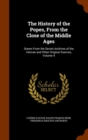 The History of the Popes, from the Close of the Middle Ages : Drawn from the Secret Archives of the Vatican and Other Original Sources, Volume 4 - Book