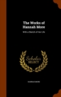 The Works of Hannah More : With a Sketch of Her Life - Book