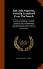 The Code Napoleon, Verbally Translated from the French : To Which Is Prefixed an Introductory Discourse, Containing a Succinct Account of the Civil Regulations, Comprised in the Jewish Law, the Ordina - Book