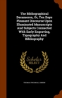 The Bibliographical Decameron, Or, Ten Days Pleasant Discourse Upon Illuminated Manuscripts and Subjects Connected with Early Engraving, Typography and Bibliography - Book