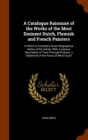 A Catalogue Raisonne of the Works of the Most Eminent Dutch, Flemish and French Painters : In Which Is Included a Short Biographical Notice of the Artists, with a Copious Description of Their Principa - Book