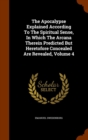 The Apocalypse Explained According to the Spiritual Sense, in Which the Arcana Therein Predicted But Heretofore Concealed Are Revealed, Volume 4 - Book