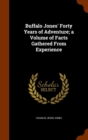 Buffalo Jones' Forty Years of Adventure; A Volume of Facts Gathered from Experience - Book