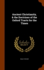 Ancient Christianity, & the Doctrines of the Oxford Tracts for the Times - Book