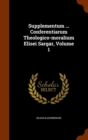 Supplementum ... Conferentiarum Theologico-Moralium Elisei Sargar, Volume 1 - Book