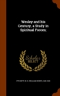 Wesley and His Century, a Study in Spiritual Forces; - Book
