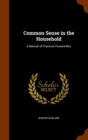 Common Sense in the Household : A Manual of Practical Housewifery - Book